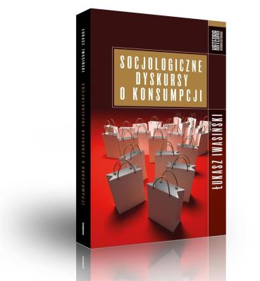 Socjologiczne dyskursy o konsumpcji. Autor: Iwasiński Łukasz. SmakLiter.pl Okładka książki Socjologiczne dyskursy o konsumpcji