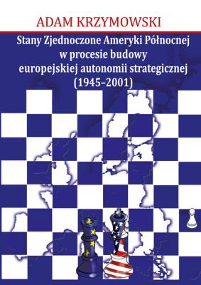 Okładka książki Stany Zjednoczone Ameryki Północnej w procesie budowy europejskiej autonomii strategicznej (1945-2001)