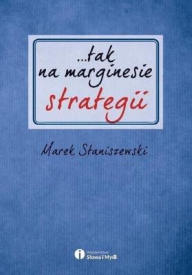 tak na marginesie strategii. Autor: Marek Staniszewski. SmakLiter.pl Okładka książki tak na marginesie strategii