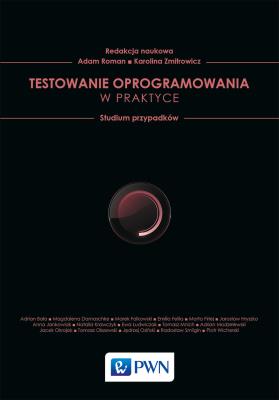 Testowanie w praktyce. Studium przypadków. Autor: Zmitrowicz Karolina, Roman Adam. SmakLiter.pl Okładka książki Testowanie w praktyce. Studium przypadków