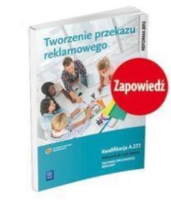 Tworzenie przekazu reklamowego. Kwalifikacja A.27.1. Podręcznik do nauki zawodu technik organizacji reklamy
Szkoły ponadgimnazjalne. Autor: Aleksandra Anna Kozłowska, Robert Piłka. SmakLiter.pl Okładka książki Tworzenie przekazu reklamowego. Kwalifikacja A.27.1. Podręcznik do nauki zawodu technik organizacji reklamy
Szkoły ponadgimnazjalne