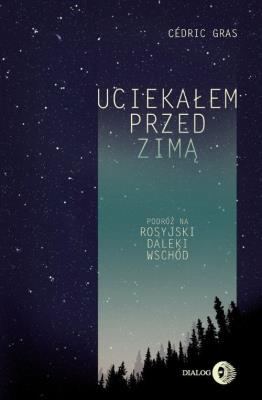 Uciekałem przed zimą. Autor: Cdric Gras. SmakLiter.pl Okładka książki Uciekałem przed zimą
