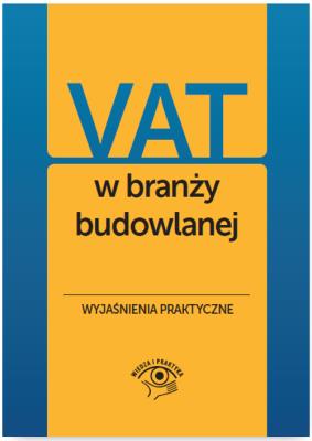 Okładka książki VAT w branży budowlanej - wyjaśnienia praktyczne