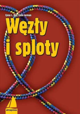 Węzły i sploty. Autor: Day Cyrus L., Jarman Colin. SmakLiter.pl Okładka książki Węzły i sploty