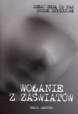 Wołanie z zaświatów. Autor: Beata Legutko. SmakLiter.pl Okładka książki Wołanie z zaświatów