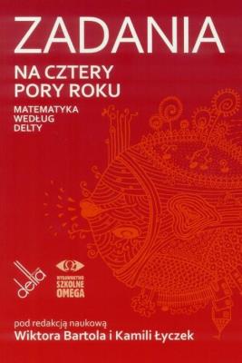 Zadania na cztery pory roku. Matematyka wg Delty. Autor: Wiktor Bartol (red.), Kamila Łyczek (red.). SmakLiter.pl Okładka książki Zadania na cztery pory roku. Matematyka wg Delty