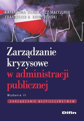 Zarządzanie kryzysowe w administracji publicznej. Autor: Sienkiewicz-Małyjurek Katarzyna, Krynojewski Franciszek R.. SmakLiter.pl Okładka książki Zarządzanie kryzysowe w administracji publicznej