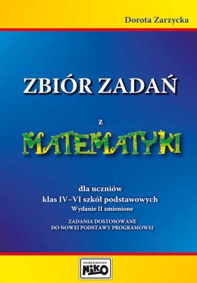 Zbiór zadań z matematyki dla uczniów klas 4-6. Autor: Dorota Zarzycka. SmakLiter.pl Okładka książki Zbiór zadań z matematyki dla uczniów klas 4-6