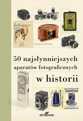 50 najsłynniejszych aparatów fotograficznych w historii. Autor: Michael Pritchard. SmakLiter.pl Okładka książki 50 najsłynniejszych aparatów fotograficznych w historii