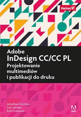Adobe InDesign CC/CC PL Projektowanie multimediów i publikacji do druku. Autor: Jonathan Gordon, Schwartz Robert, Cari Jansen. SmakLiter.pl Okładka książki Adobe InDesign CC/CC PL Projektowanie multimediów i publikacji do druku