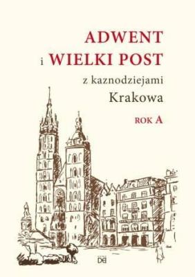Adwent i Wielki Post z kaznodz. Krakowa. Rok A. Autor:   Praca zbiorowa. SmakLiter.pl Okładka książki Adwent i Wielki Post z kaznodz. Krakowa. Rok A