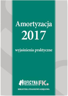 Amortyzacja 2017 Wyjaśnienia praktyczne. Autor: Trzpioła Katarzyna. SmakLiter.pl Okładka książki Amortyzacja 2017 Wyjaśnienia praktyczne