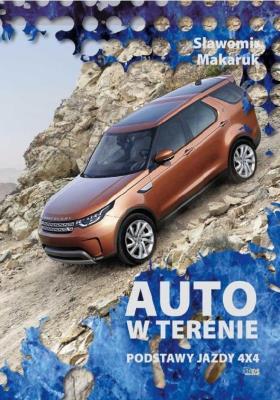 Auto w terenie. Podstawy jazdy 4x4. Autor: Sławomir Makaruk. SmakLiter.pl Okładka książki Auto w terenie. Podstawy jazdy 4x4