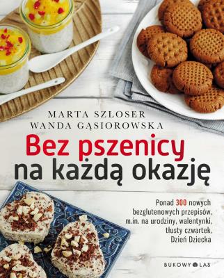 Bez pszenicy na każdą okazję. Autor: Marta Szloser, Wanda Gąsiorowska. SmakLiter.pl Okładka książki Bez pszenicy na każdą okazję
