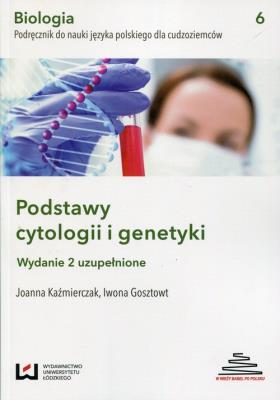 Biologia Podręcznik do nauki języka polskiego dla cudzoziemców Podstawy cytologii i genetyki. Autor: Każmierczak Joanna, Gosztowt Iwona. SmakLiter.pl Okładka książki Biologia Podręcznik do nauki języka polskiego dla cudzoziemców Podstawy cytologii i genetyki