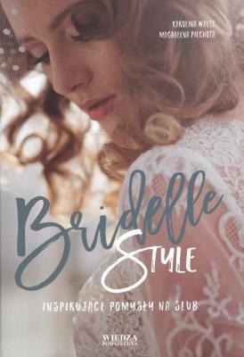 Bridelle Style Inspirujące pomysły na ślub. Autor: Karolina Waltz, Magdalena Piechota. SmakLiter.pl Okładka książki Bridelle Style Inspirujące pomysły na ślub