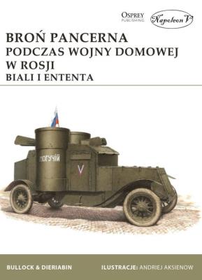 Broń pancerna podczas wojny domowej w Rosji. Biali i Ententa. Autor: Bullock David, Dieriabin Aleksander. SmakLiter.pl Okładka książki Broń pancerna podczas wojny domowej w Rosji. Biali i Ententa