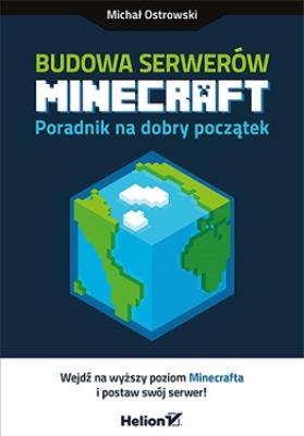 Budowa serwerów Minecraft Poradnik na dobry początek. Autor: Michał Ostrowski. SmakLiter.pl Okładka książki Budowa serwerów Minecraft Poradnik na dobry początek