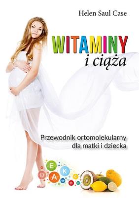 Ciąża i witaminy. Autor: Saul Case Helen. SmakLiter.pl Okładka książki Ciąża i witaminy