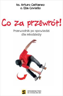 Co za przewrót Przewodnik po spowiedzi dla młodzieży. Autor: ks. Arturo Cattaneo, o. Elia Coviello. SmakLiter.pl Okładka książki Co za przewrót Przewodnik po spowiedzi dla młodzieży