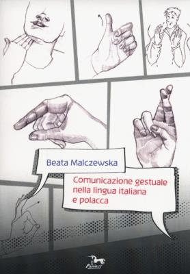 Comunicazione gestuale nella lingua italiana e polacca. Autor: Malczewska Beata. SmakLiter.pl Okładka książki Comunicazione gestuale nella lingua italiana e polacca