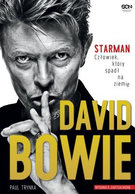 Okładka książki David Bowie. STARMAN. Człowiek, który spadł na ziemię. Wydanie II uzupełnione