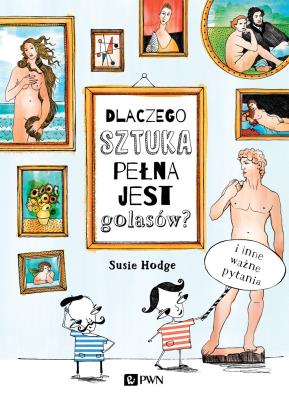 Dlaczego sztuka pełna jest golasów?. Autor: Hodge Susie. SmakLiter.pl Okładka książki Dlaczego sztuka pełna jest golasów?