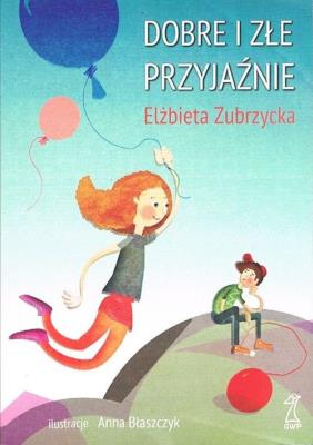 Dobre i złe przyjaźnie. Autor: Elżbieta Zubrzycka. SmakLiter.pl Okładka książki Dobre i złe przyjaźnie