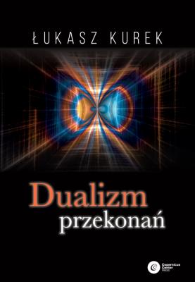Dualizm przekonań. Autor: Kurek Łukasz. SmakLiter.pl Okładka książki Dualizm przekonań