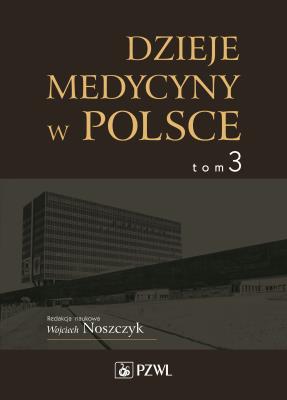 Dzieje medycyny w Polsce Tom 3. Autor: Noszczyk Wojciech. SmakLiter.pl Okładka książki Dzieje medycyny w Polsce Tom 3