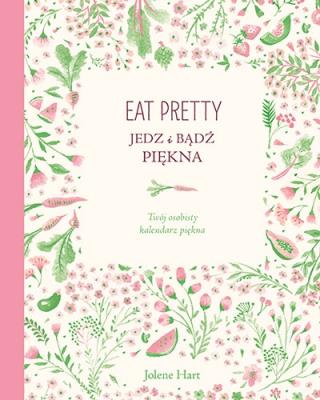 Okładka książki Eat Pretty Jedz i bądź piękna
