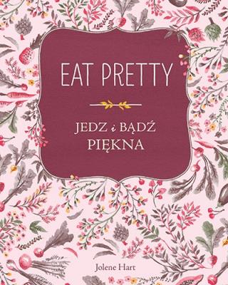Okładka książki Eat Pretty Jedz i bądź piękna