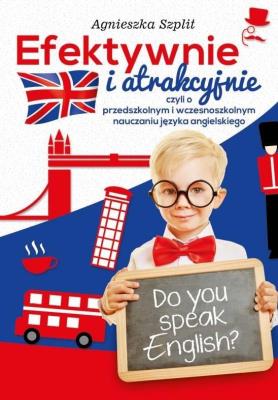 Efektywnie i atrakcyjnie, czyli o przedszkolnym... Autor: Agnieszka Szplit. SmakLiter.pl Okładka książki Efektywnie i atrakcyjnie, czyli o przedszkolnym..