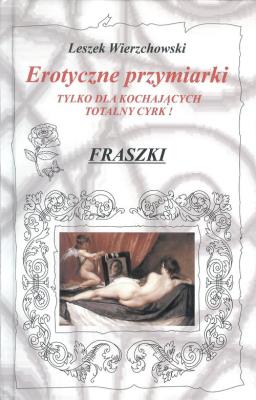 Okładka książki Erotyczne przymiarki tylko dla kochających totalny cyrk! Fraszki