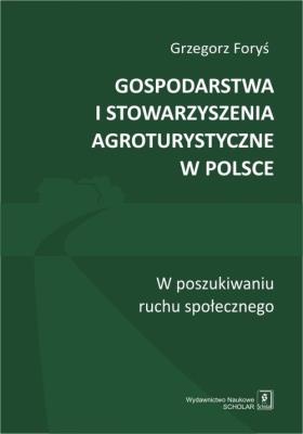 Gospodarstwa i stowarzyszenia agroturystyczne w Polsce. Autor: Foryś Grzegorz. SmakLiter.pl Okładka książki Gospodarstwa i stowarzyszenia agroturystyczne w Polsce