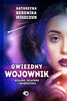 Gwiezdny wojownik t. I: Działko, szlafrok  i księżniczka. Autor: Katarzyna Berenika Miszczuk. SmakLiter.pl Okładka książki Gwiezdny wojownik t. I: Działko, szlafrok  i księżniczka