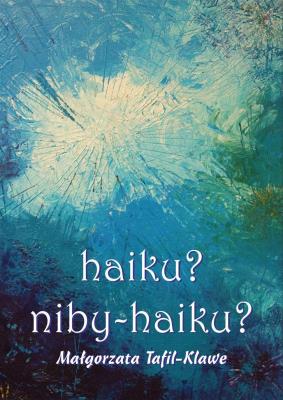 haiku? niby haiku?. Autor: Tafil-Klawe Małgorzata M.. SmakLiter.pl Okładka książki haiku? niby haiku?