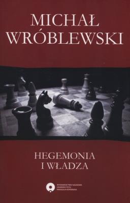 Hegemonia i władza. Autor: Wróblewski Michał. SmakLiter.pl Okładka książki Hegemonia i władza