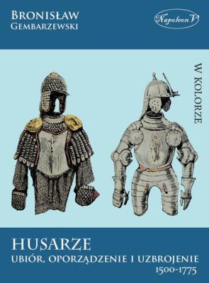 Okładka książki Husarze ubiór oporządzenie i uzbrojenie 1500-1775