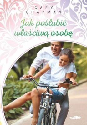 Jak poślubić właściwą osobę. Autor: Gary Chapman. SmakLiter.pl Okładka książki Jak poślubić właściwą osobę