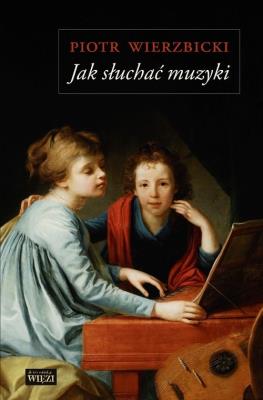 Jak słuchać muzyki. Autor: Wierzbicki Piotr. SmakLiter.pl Okładka książki Jak słuchać muzyki