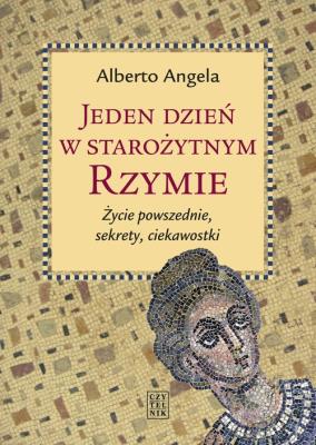 Jeden dzień w starożytnym Rzymie. Autor: Angela Alberto. SmakLiter.pl Okładka książki Jeden dzień w starożytnym Rzymie