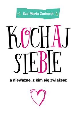 Okładka książki Kochaj siebie a nieważne z kim się zwiążesz