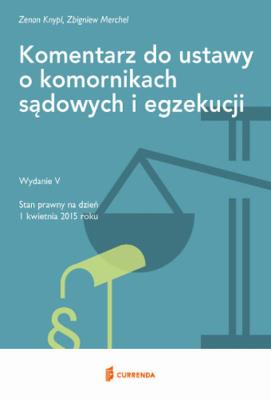 Komentarz do ustawy o komornikach sądowych i egzekucji. Autor: Knypl Zenon, Merchel Zbigniew. SmakLiter.pl Okładka książki Komentarz do ustawy o komornikach sądowych i egzekucji