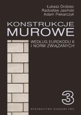 Konstrukcje murowe wg Eurokodu 6 i norm związanych. Tom 3. Autor: Drobiec Łukasz, Jasiński Radosław, Piekarczyk Adam. SmakLiter.pl Okładka książki Konstrukcje murowe wg Eurokodu 6 i norm związanych. Tom 3