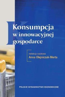 Konsumpcja w innowacyjnej gospodarce. Autor: Olejniczyk-Merta Anna. SmakLiter.pl Okładka książki Konsumpcja w innowacyjnej gospodarce