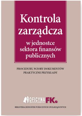 Kontrola zarządcza w jednostce sektora finansów publicznych. Autor: Kucharska-Fiałkowska Maria. SmakLiter.pl Okładka książki Kontrola zarządcza w jednostce sektora finansów publicznych
