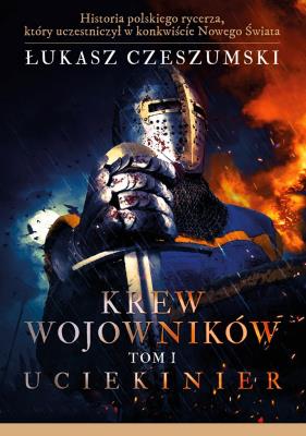 Krew wojowników Tom 1 Uciekinier. Autor: Czeszumski Łukasz. SmakLiter.pl Okładka książki Krew wojowników Tom 1 Uciekinier