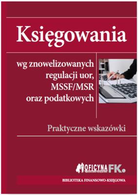 Księgowania wg znowelizowanych regulacji uor, MSSF/MSR oraz podatkowych. Praktyczne wskazówki. Autor: Trzpioła Katarzyna. SmakLiter.pl Okładka książki Księgowania wg znowelizowanych regulacji uor, MSSF/MSR oraz podatkowych. Praktyczne wskazówki
