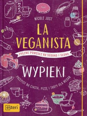 La Veganista Wypieki. Autor: Nicole Just. SmakLiter.pl Okładka książki La Veganista Wypieki